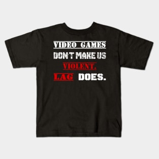 Video Games Don't Make Us Violent LAG Does Kids T-Shirt